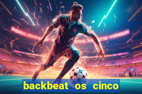 backbeat os cinco rapazes de liverpool download legendado